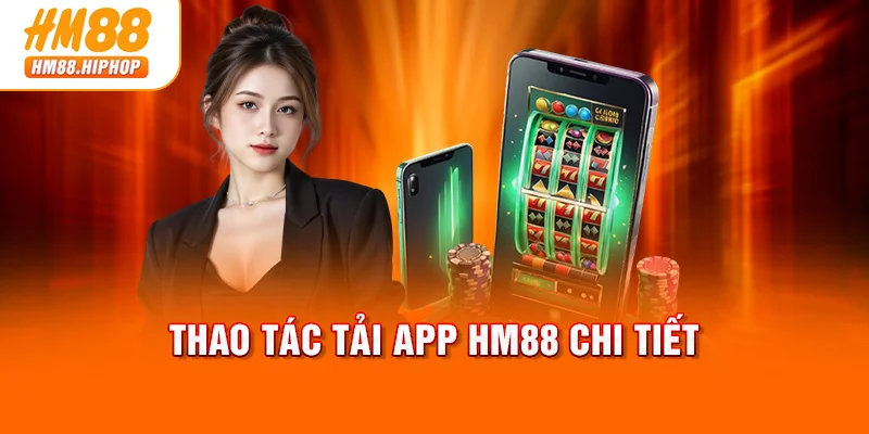 Thao tác tải app HM88 chi tiết