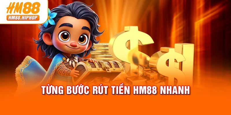 Từng bước rút tiền HM88 nhanh